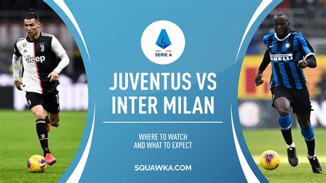 Juventus Inter Milan live stream: Where to watch Serie A game and what ...