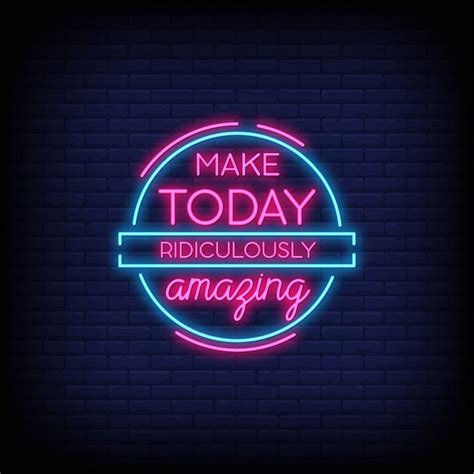 Premium Vector | Make today ridiculously ridiculously amazing neon signs style text vector