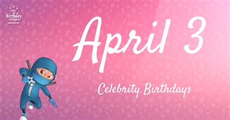 Who Shares My Birthday? Apr 3 Celebrity Birthdays No One Tells You About