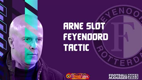 FM23 Arne Slot 4-2-3-1 Tactic | FM23 Feyenoord Rotterdam | FMtrendGames