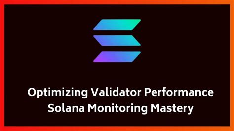 Optimizing Validator Performance Solana Monitoring Mastery