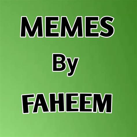 Memes by Faheem