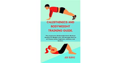 CALISTHENICS AND BODYWEIGHT TRAINING GUIDE.: The progressive Bodyweight Home Workout Routine for ...