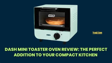 Dash Mini Toaster Oven Review: The Perfect Addition to Your Compact Kitchen | TragX