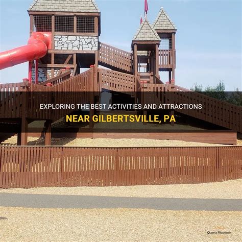 Exploring The Best Activities And Attractions Near Gilbertsville, Pa | QuartzMountain