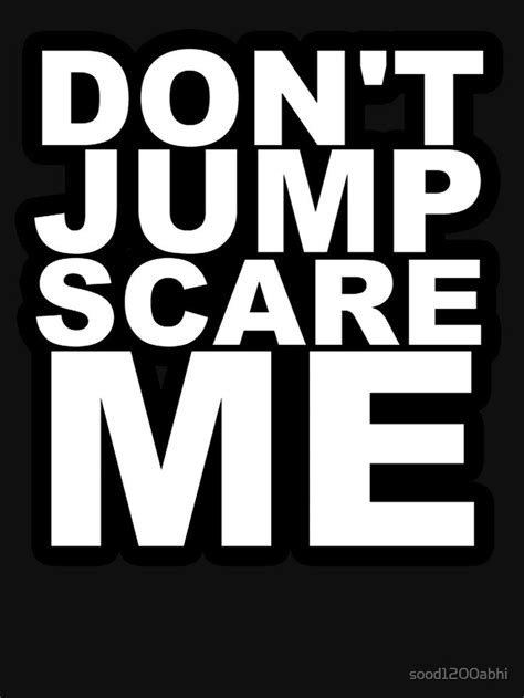 Dont Jump Scare Me Essential T-Shirt by sood1200abhi | Jumpscare, I am scared, Scared