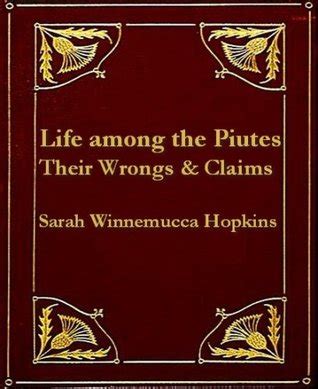 Life Among the Piutes: Their Wrongs and Claims by Sarah Winnemucca ...