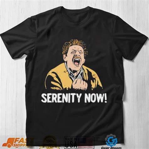 Serenity Now T shirt