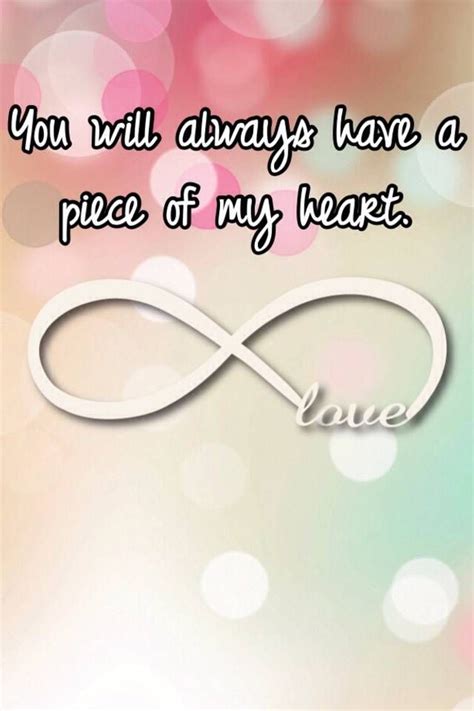 You will always have a piece of my heart. | My heart quotes, Piece of me, Heart quotes