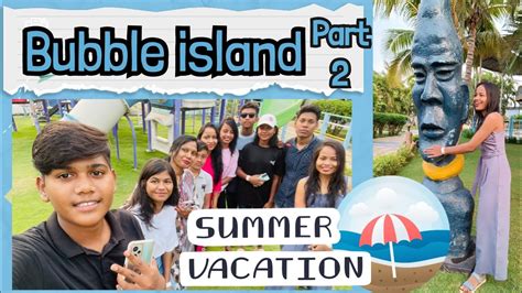 bubble Island part 2 #new video #vlog - YouTube