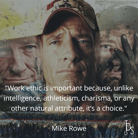 "Work ethic is important because, unlike intelligence, athleticism, charisma, or any other ...