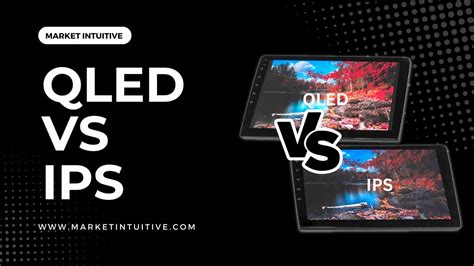 QLED vs IPS Displays: Which Is Better For You? - Market Intuitive