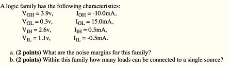 Solved = A logic family has the following characteristics: | Chegg.com