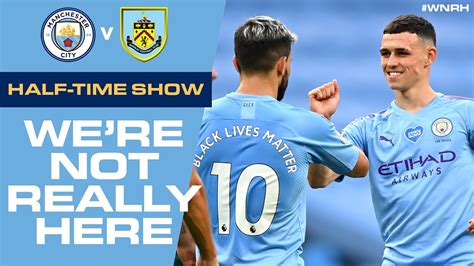 HALF TIME LIVE! | We're Not Really Here #WNRH | Man City v Burnley Live Stream - YouTube