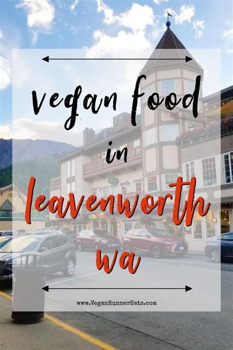 Vegan restaurants in Leavenworth, WA: explore the famous Bavarian-style ...