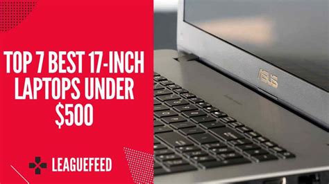 Top 5 Best 17 Inch Laptops Under $500 in 2023 - LeagueFeed