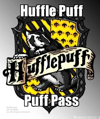 Meme Creator - Funny Huffle Puff Puff Pass Meme Generator at MemeCreator.org!