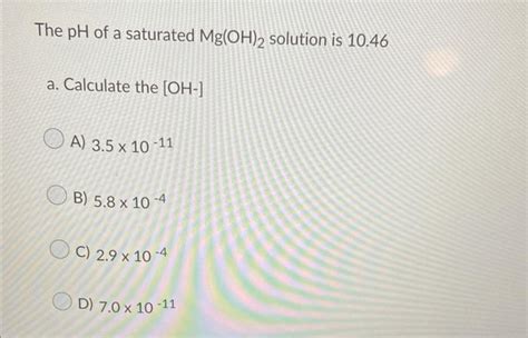 Solved The pH of a saturated Mg(OH)2 solution is 10.46 a. | Chegg.com