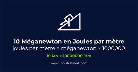 Convertir 10 méganewton en joules par mètre (conversion de 10 MN en J/m)