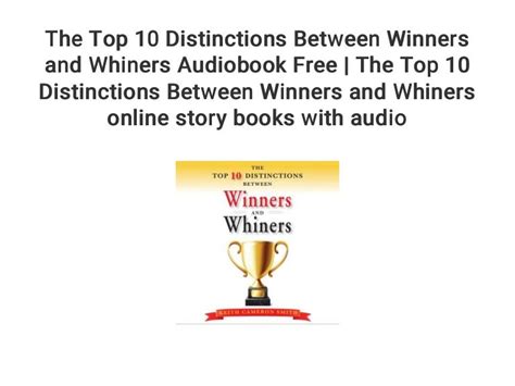 The Top 10 Distinctions Between Winners and Whiners Audiobook Free