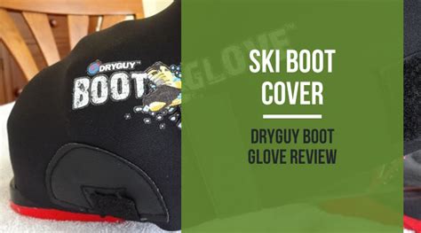 Ski Boot Cover: DryGuy Boot Glove Review