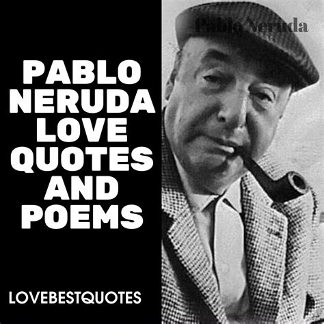 Pablo Neruda Love Quotes and Poems | Pablo Neruda