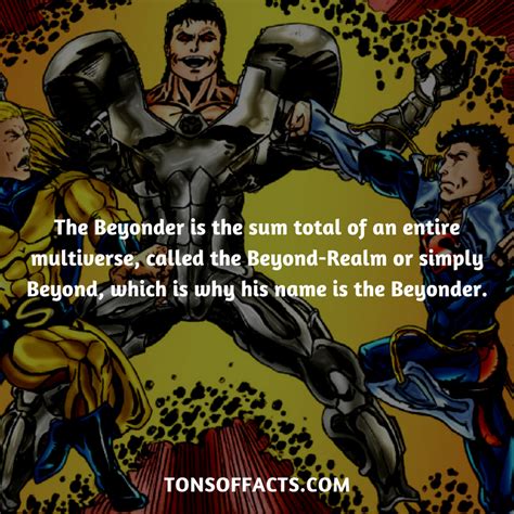 The Beyonder is the sum total of an entire multiverse, called the Beyond-Realm or simply Beyond ...