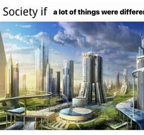 Society If : r/antimeme