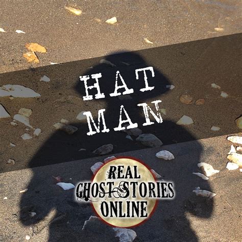 Hat Man - Real Ghost Stories Online