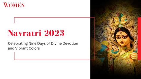 Navratri 2023: Celebrating Nine Days of Divine Devotion and Vibrant Colors - The Corporate Women