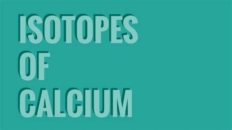 Calcium isotopes