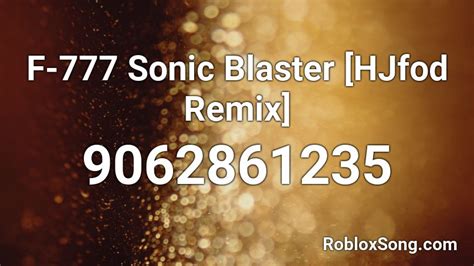 F-777 Sonic Blaster [HJfod Remix] Roblox ID - Roblox music codes