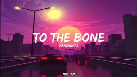 Pamungkas - To The Bone (lyrics) - YouTube