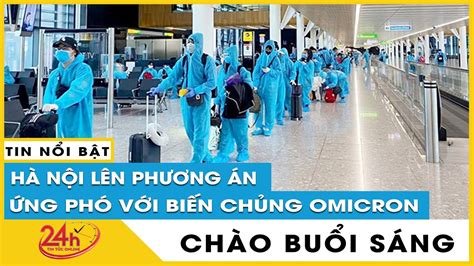 Tin tức 24h mới .Tin Sáng 29/12 Cập nhật dịch covid-19 Hà nội cần làm gì ứng phó biến chủng ...