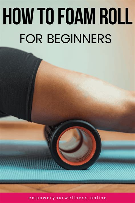 A step by step guide to foam roller exercises for beginners, including ...