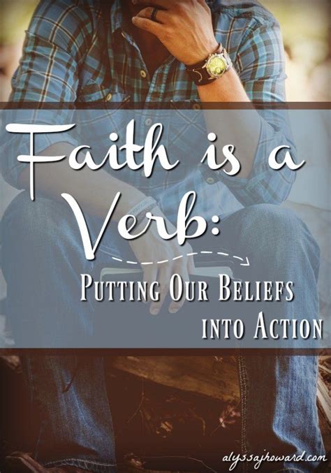 Faith is a Verb: Putting Our Beliefs into Action | Encouraging ...