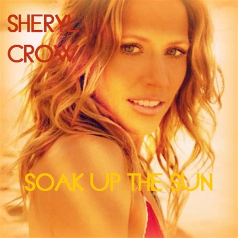 Meaning of “Soak Up The Sun” by Sheryl Crow - Song Meanings and Facts