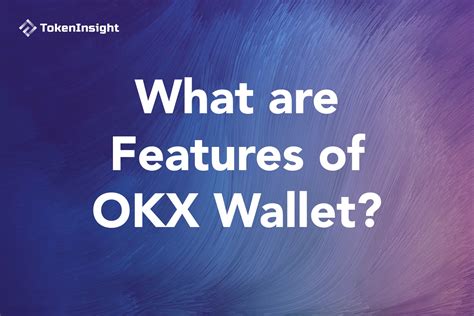 What are Features of OKX Wallet | TokenInsight