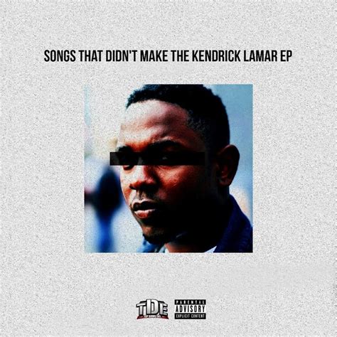 Songs That Didn't Make The Kendrick Lamar EP | Songs, Kendrick lamar, Parental advisory explicit ...