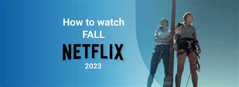 How to watch Fall on Netflix in 2024? Site Title