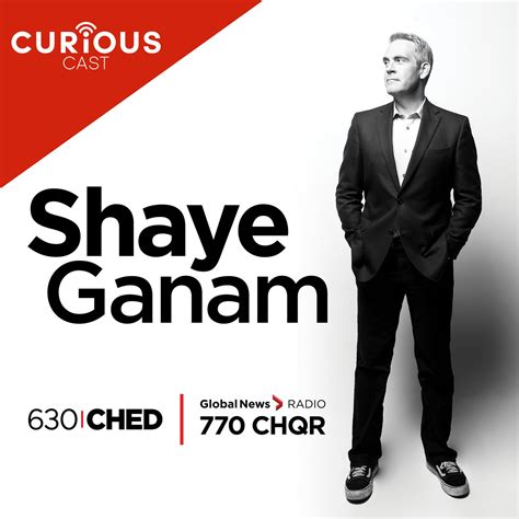 Shaye Ganam (podcast) - Corus Radio | Listen Notes