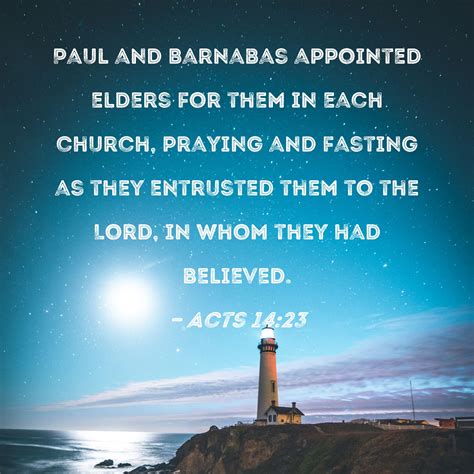 Acts 14:23 Paul and Barnabas appointed elders for them in each church, praying and fasting as ...