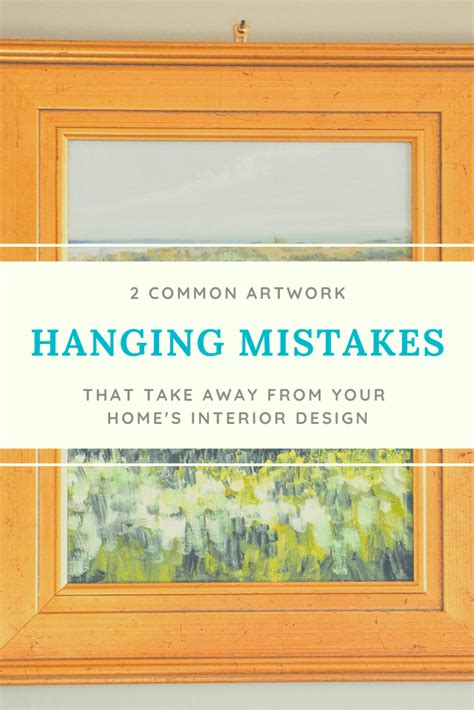 2 Common Artwork Hanging Mistakes that Take Away from Interior Design