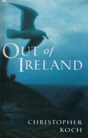 OUT OF IRELAND by Christopher J Koch