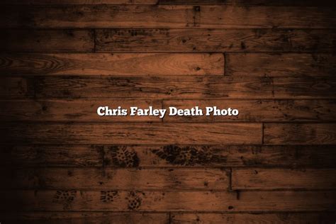 Chris Farley Death Photo - November 2022 - Tomaswhitehouse.com