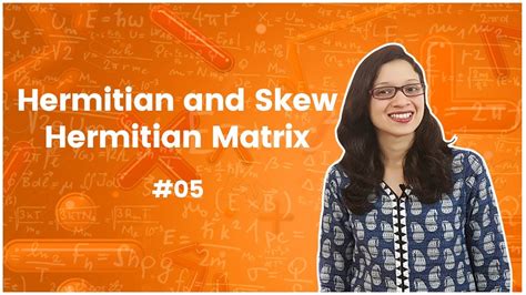 5]Hermitian and Skew Hermitian Matrix with Properties and Examples | Matrix Algebra - YouTube