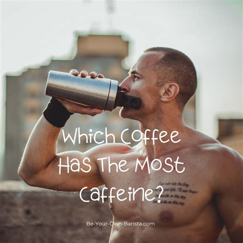 Which Coffee Brand Has the Most Caffeine? | Be Your Own Barista