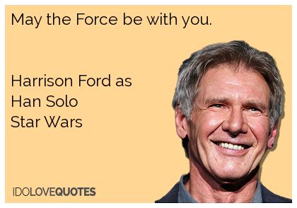 May the Force be with you.Harrison Ford as Han SoloStar Wars | Ford ...