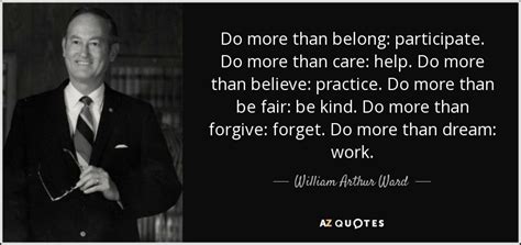 William Arthur Ward quote: Do more than belong: participate. Do more ...