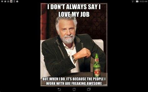 i love my job meme - Jesica Stacey